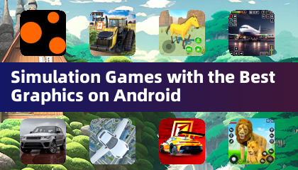 Simulation Games with the Best Graphics on Android