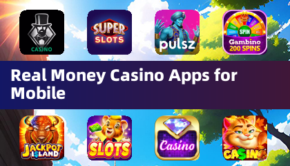 Real Money Casino Apps for Mobile