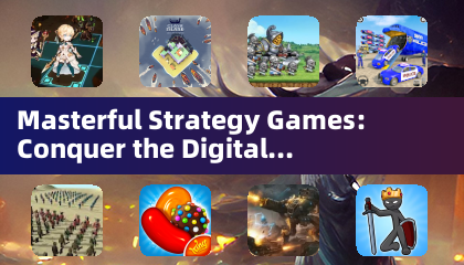 Masterful Strategy Games: Conquer the Digital Battlefield